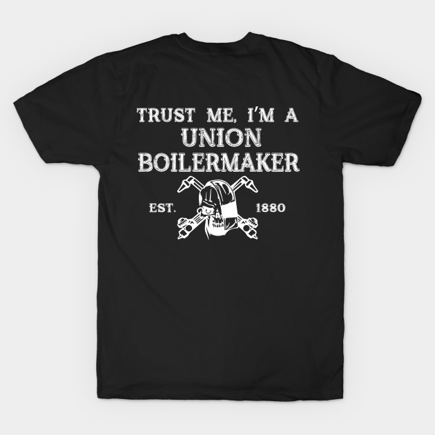 Trust Me, I'm A Union Boilermaker Est 1880 by Tee-hub